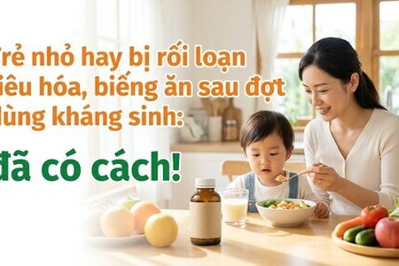 Trẻ nhỏ hay bị rối loạn tiêu hóa, biếng ăn sau đợt dùng kháng sinh