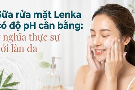 Sữa rửa mặt Lenka có độ pH cân bằng: ý nghĩa thực sự với làn da