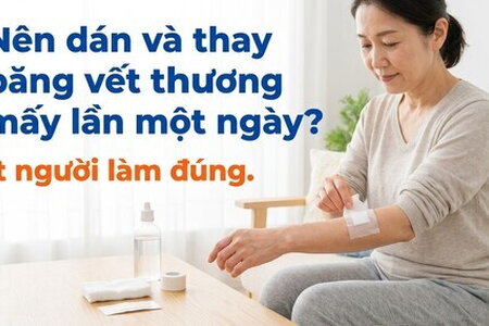 Nên dán và thay băng vết thương mấy lần một ngày? ít người làm đúng