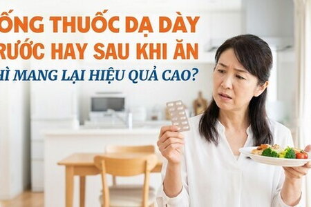 Uống thuốc dạ dày trước hay sau khi ăn thì mang lại hiệu quả cao?