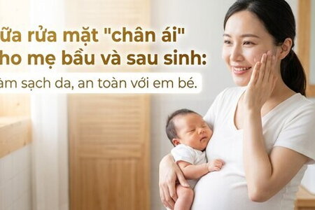 Sữa rửa mặt "chân ái" cho mẹ bầu và sau sinh: làm sạch da, an toàn