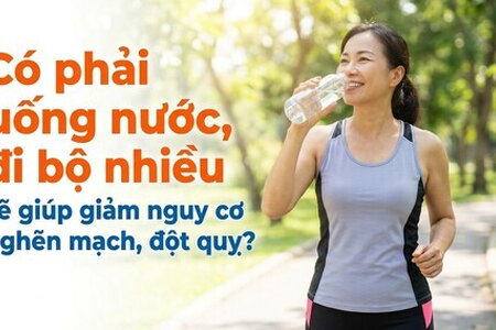 Có phải uống nước đi bộ nhiều sẽ giúp giảm nguy cơ nghẽn mạch đột quỵ