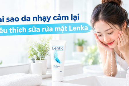 Tại sao da nhạy cảm lại yêu thích sữa rửa mặt Lenka?