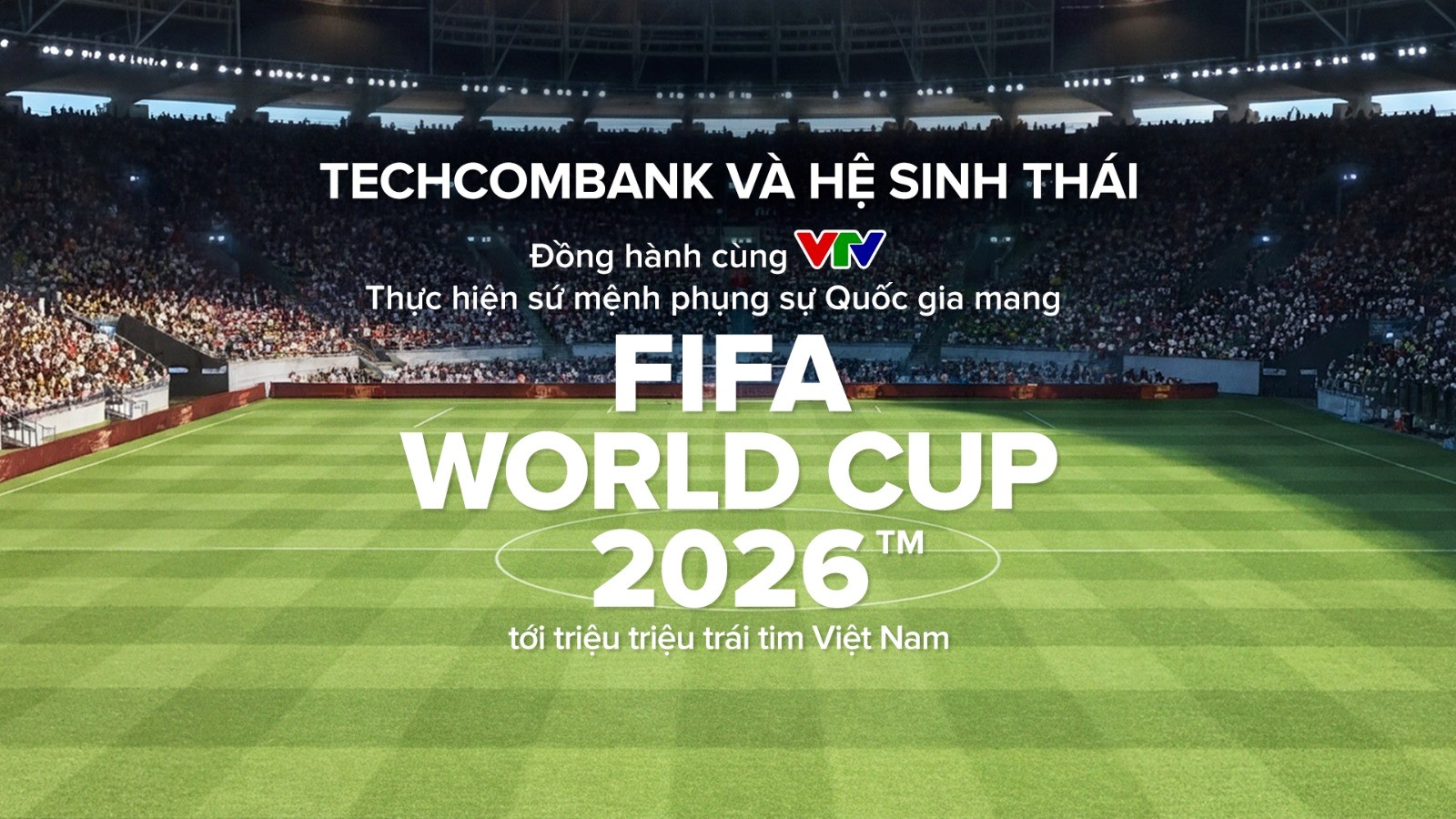 Techcombank và hệ sinh thái cùng khát vọng phụng sự Quốc gia trong kỳ World Cup lớn nhất lịch sử
